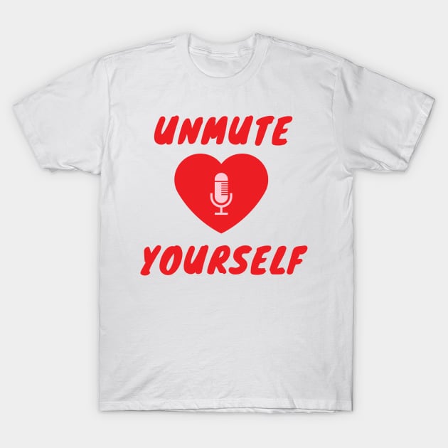 unmute yourself T-Shirt by Leap Arts